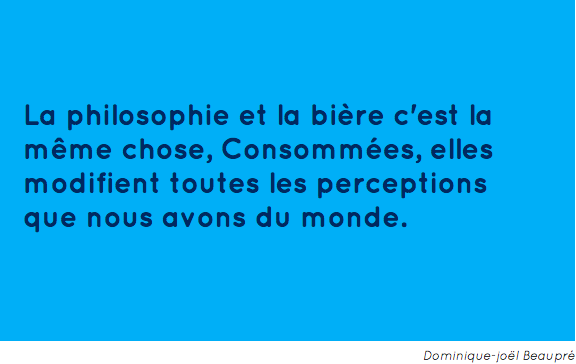 Dominique-joël_Beaupré___La_philosophie_et_la_bière_c_est_la_même_chose__Consommées__elles_modifient_toutes_les_perceptions_que_nous_avons_du_monde_.png
